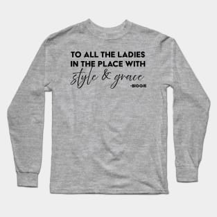 To all the ladies in the place with style & grace Long Sleeve T-Shirt